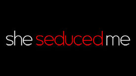 She Seduced Me