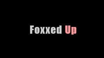 Foxxed Up