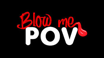 Blow Me POV