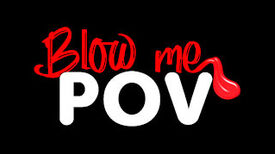 Blow Me POV